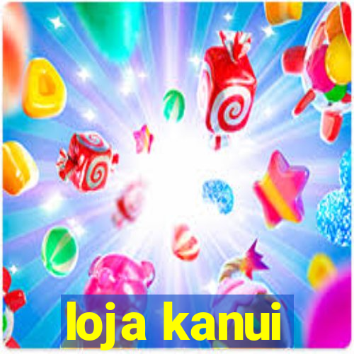 loja kanui